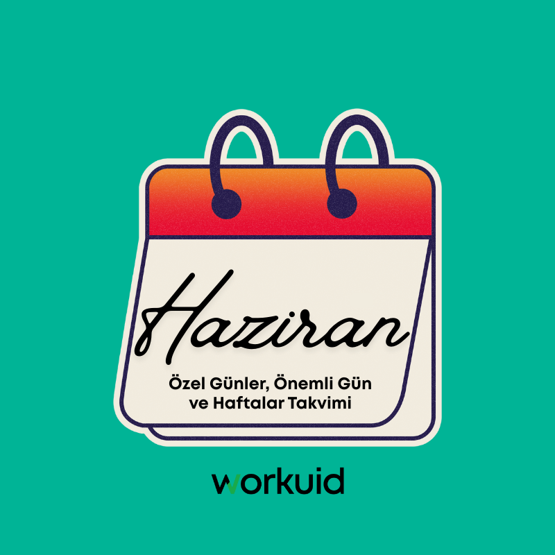 Workuid: Haziran Özel Günler, Önemli Gün ve Haftalar Takvimi