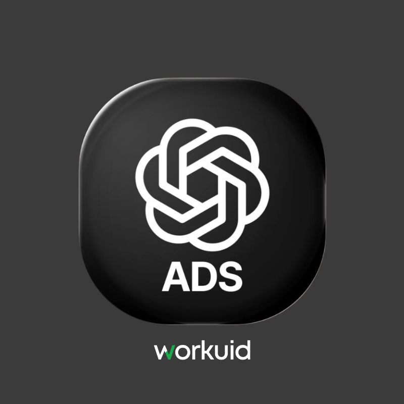 ChatGPT Ads Nedir? Nasıl Kurulur? Detaylı ChatGPT Reklamları Rehberi - Workuid